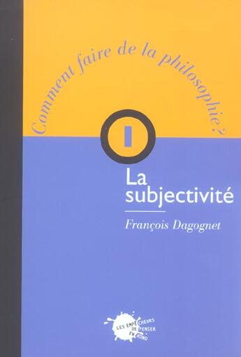 Couverture du livre « La subjectivite, t. 1 » de Francois Dagognet aux éditions Empecheurs De Penser En Rond