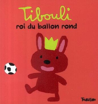 Couverture du livre « Tibouli roi du ballon rond » de Xavier Deneux aux éditions Tourbillon