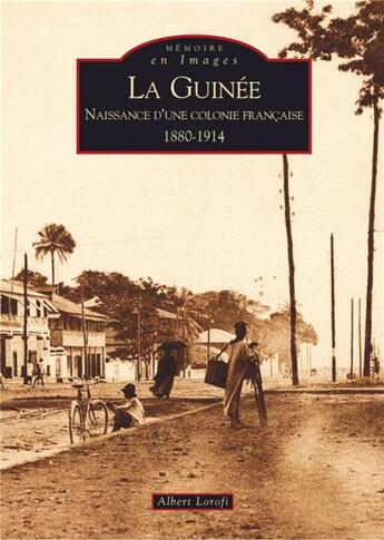 Couverture du livre « La Guinée ; naissance d'une colonie française 1880-1914 » de Albert Lorofi aux éditions Editions Sutton