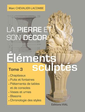 Couverture du livre « La pierre et son décor t.3 ; éléments sculptés » de Marc Chevalier-Lacombe aux éditions Editions Vial