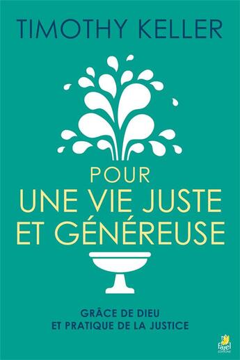 Couverture du livre « Pour une vie juste et généreuse ; grâce de Dieu et pratique de la justice » de Timothy J. Keller aux éditions Farel