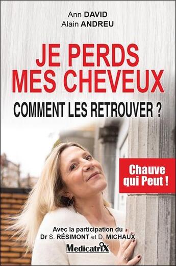 Couverture du livre « Je perds mes cheveux : Comment les retrouver ? chauve qui peut ! » de Alain Andreu et Ann David aux éditions Medicatrix