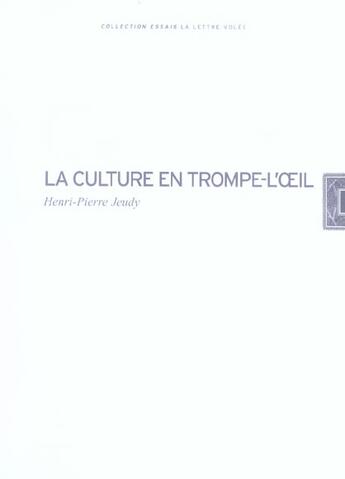 Couverture du livre « La culture en trompe-l'oeil » de Henri-Pierre Jeudy aux éditions Lettre Volee