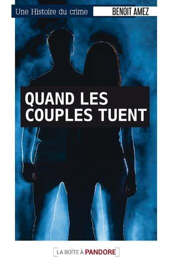 Couverture du livre « Quand les couples tuent » de Benoit Amez aux éditions La Boite A Pandore