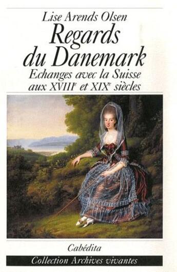 Couverture du livre « Regards du danemark ; échanges avec la suisse aux XVIII et XIX siècles » de Lise Arends Olsen aux éditions Cabedita