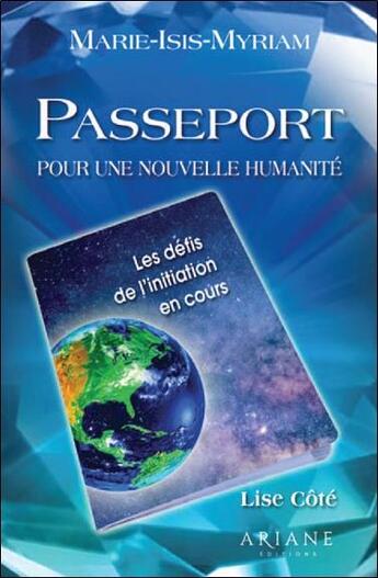 Couverture du livre « Passeport pour une nouvelle humanité : les défis de l'initiation en cours » de Lise Cote et Marie-Isis-Myriam aux éditions Ariane