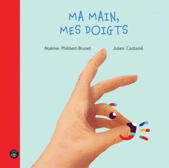 Couverture du livre « Ma main, mes doigts » de Julien Castanie et Noemie Philibert-Brunet aux éditions Isatis