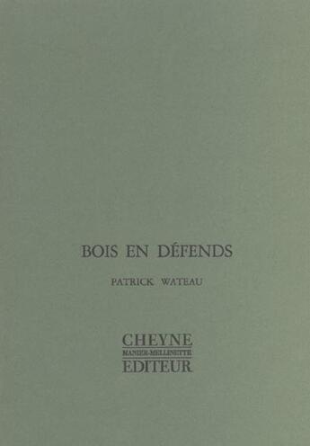 Couverture du livre « Bois en defends » de Patrick Wateau aux éditions Cheyne