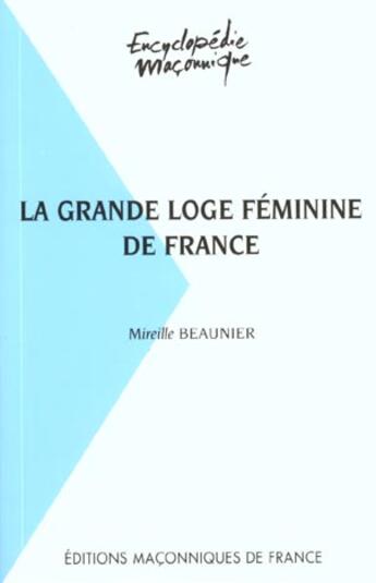 Couverture du livre « La grande loge féminine de France » de Beaunier Mireille aux éditions Edimaf