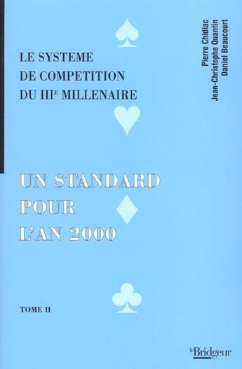 Couverture du livre « Un standard pour l'an 2000 t.2 ; le système de compétition du IIIe millénaire » de Pierre Chidiac et Jean-Christophe Quantin et Daniel Beaucourt aux éditions Eps Le Bridgeur