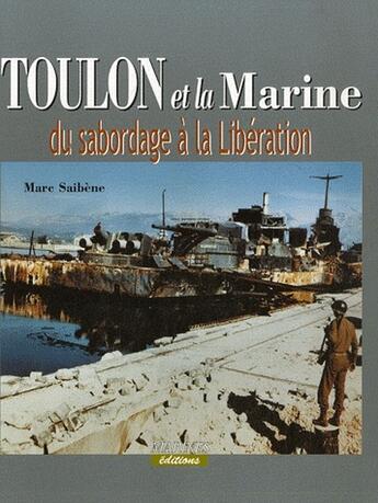 Couverture du livre « Toulon et la marine ; du sabordage à la libération » de Marc Saibene aux éditions Marines