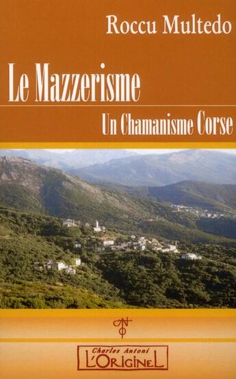 Couverture du livre « Le mazzerisme ; un chamanisme corse » de Roccu Multedo aux éditions L'originel Charles Antoni