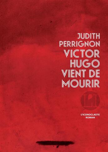 Couverture du livre « Victor Hugo vient de mourir » de Judith Perrignon aux éditions L'iconoclaste