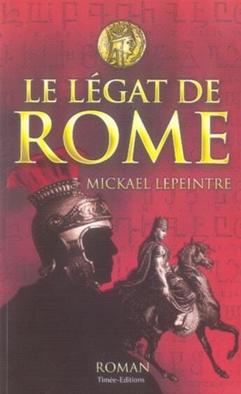 Couverture du livre « Le légat de rome » de Mickael Lepeintre aux éditions Timee