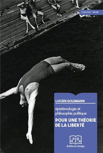 Couverture du livre « Epistémologie et philosophie politique. Pour une théorie de la liberté » de Goldmann Lucien aux éditions Delga