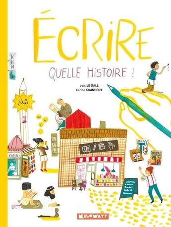 Couverture du livre « Écrire, quelle histoire ! » de Loic Le Gall et Karine Maincent aux éditions Kilowatt