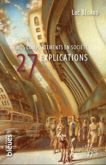 Couverture du livre « Nos comportements en société : 27 explications » de Luc Bedard aux éditions Les Heures Bleues