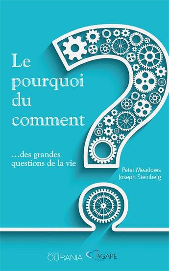 Couverture du livre « Le pourquoi du comment ? ...des grandes questions de la vie » de Peter Meadows et Joseph Steinberg aux éditions Ourania