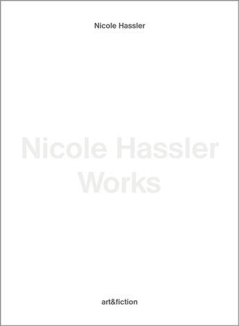 Couverture du livre « Nicole Hassler ; works » de Nicole Hassler aux éditions Art Et Fiction