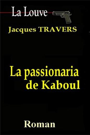 Couverture du livre « La louve - t05 - la passionaria de kaboul » de Travers Jacques aux éditions Jacques Travers