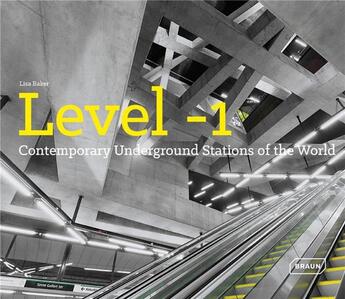 Couverture du livre « Level -1 ; contemporary underground stations of the world » de Lisa Baker aux éditions Braun