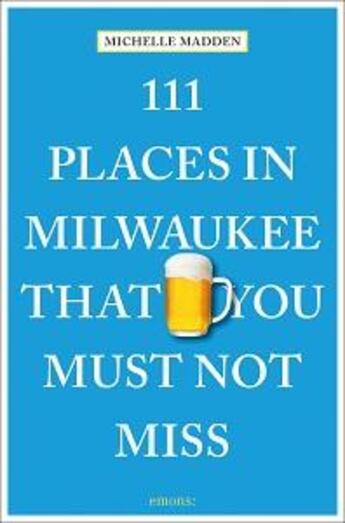 Couverture du livre « 111 places in milwaukee that you must not miss » de Madden Michelle aux éditions Antique Collector's Club