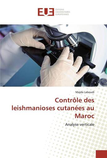 Couverture du livre « Contrôle des leishmanioses cutanées au Maroc ; analyse verticale » de Majda Laboudi aux éditions Editions Universitaires Europeennes