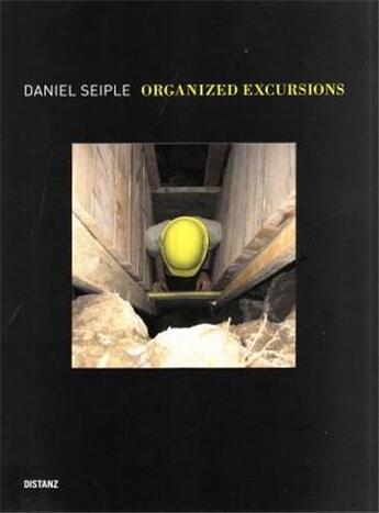 Couverture du livre « Daniel seiple organized excursions » de Seiple Daniel aux éditions Distanz