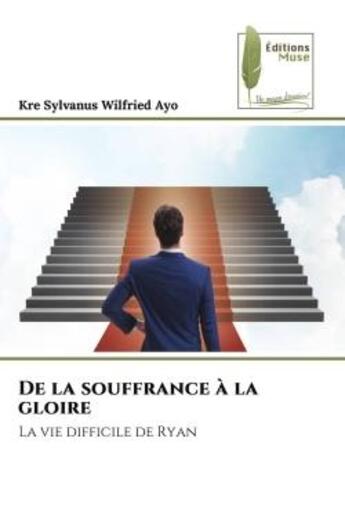 Couverture du livre « De la souffrance a la gloire - la vie difficile de ryan » de Ayo K S W. aux éditions Muse