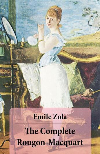 Couverture du livre « The Complete Rougon-Macquart Cycle (All 20 Unabridged Novels in one volume) » de Émile Zola aux éditions E-artnow