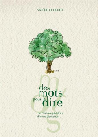 Couverture du livre « Des mots pour le dire : ou l'histoire jubilatoire d'intrus bienvenus » de Valérie Scheuer aux éditions Atramenta