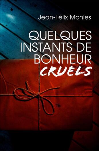 Couverture du livre « Quelques instants de bonheur cruels » de Monies Jean-Felix aux éditions Librinova