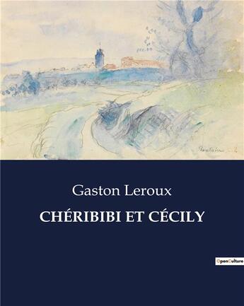 Couverture du livre « Cheribibi et cecily » de Gaston Leroux aux éditions Culturea