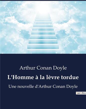 Couverture du livre « L'Homme à la lèvre tordue : Une nouvelle d'Arthur Conan Doyle » de Arthur Conan Doyle aux éditions Culturea