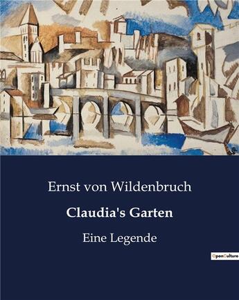 Couverture du livre « Claudia's Garten : Eine Legende » de Von Wildenbruch E. aux éditions Culturea