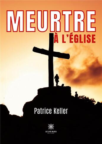 Couverture du livre « Meurtre à l'église » de Keller Patrice aux éditions Le Lys Bleu