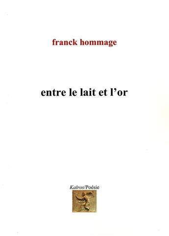 Couverture du livre « ENTRE LE LAIT ET L'OR » de Franck Hommage aux éditions Kairos Editions