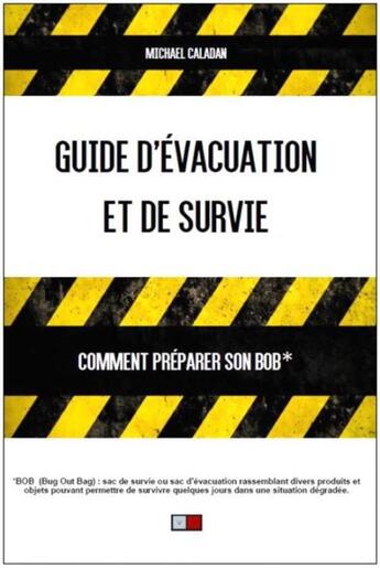 Couverture du livre « Guide d'évacuation et de survie ; comment preparer son bob » de Michael Caladan aux éditions Va Press