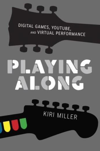 Couverture du livre « Playing along: digital games, youtube, and virtual performance » de Miller Kiri aux éditions Editions Racine