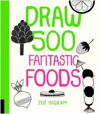 Couverture du livre « Draw 500 fantastic foods » de Zoe Ingram aux éditions Quarry