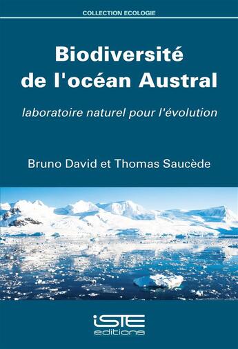 Couverture du livre « Biodiversité de l'océan Austral, laboratoire naturel pour l'évolution » de Bruno David et Thomas Saucede aux éditions Iste