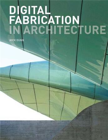 Couverture du livre « Digital fabrication in architecture » de Nick Dunn aux éditions Laurence King