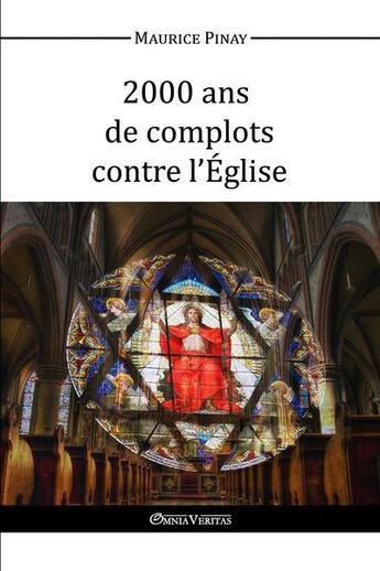 Couverture du livre « 2000 ans de complots contre l'église » de Maurice Pinay aux éditions Omnia Veritas