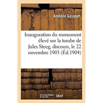 Couverture du livre « Inauguration du monument élevé sur la tombe de Jules Steeg, discours, le 22 novembre 1903 » de Gasquet Amedee aux éditions Hachette Bnf