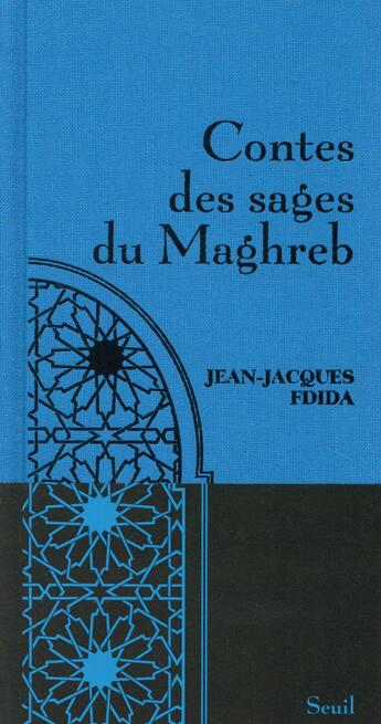 Couverture du livre « Contes des sages du Maghreb » de Jean-Jacques Fdida aux éditions Seuil