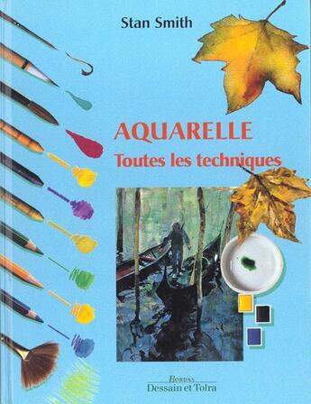 Couverture du livre « Aquarelles Toutes Les Techniques » de Stan Smith aux éditions Dessain Et Tolra