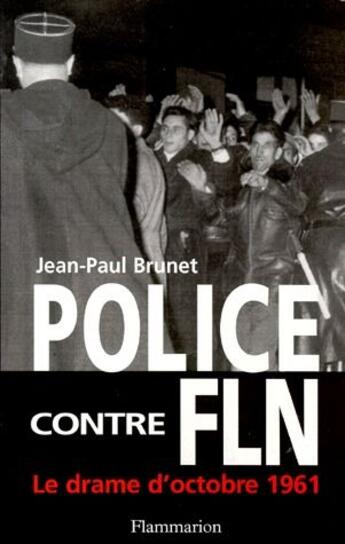 Couverture du livre « Police contre FLN ; le drame d'octobre 1961 » de Jean-Paul Brunet aux éditions Flammarion