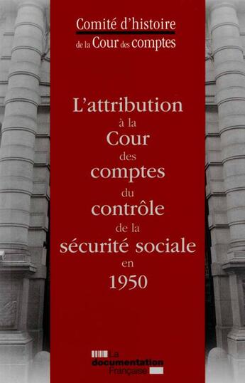 Couverture du livre « L'attribution à la cour des comptes du contrôle de la sécurité sociale en 1950 » de Comite D'Histoire De La Cour Des Comptes aux éditions Documentation Francaise