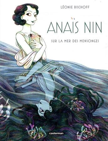 Couverture du livre « Anaïs Nin : sur la mer des mensonges » de Leonie Bischoff aux éditions Casterman