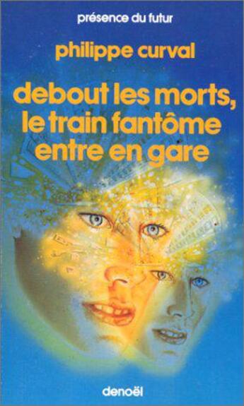 Couverture du livre « Debout les morts, le train fantôme entre en gare » de Philippe Curval aux éditions Denoel